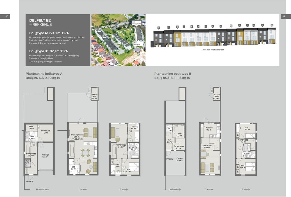 etasje: gang, bad og to soverom Plantegning boligtype A Bolig nr. 1,, 9, 10 og 14 Plantegning boligtype B Bolig nr.