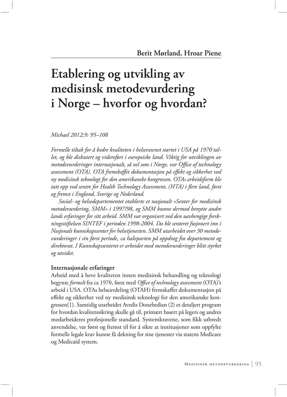 Viktig for utviklingen av metodevurderinger internasjonalt, så vel som i Norge, var Office of technology assessment (OTA).