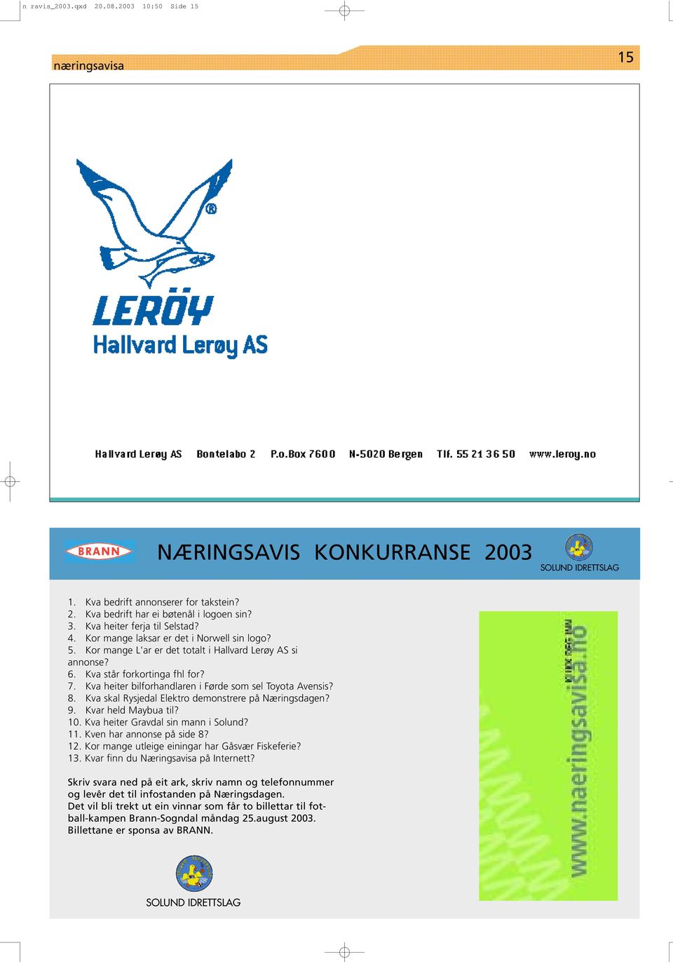 Kva heiter bilforhandlaren i Førde som sel Toyota Avensis? 8. Kva skal Rysjedal Elektro demonstrere på Næringsdagen? 9. Kvar held Maybua til? 10. Kva heiter Gravdal sin mann i Solund? 11.