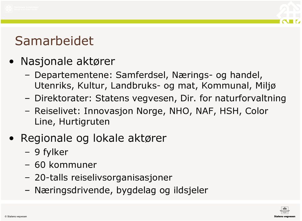 for naturforvaltning Reiselivet: Innovasjon Norge, NHO, NAF, HSH, Color Line, Hurtigruten