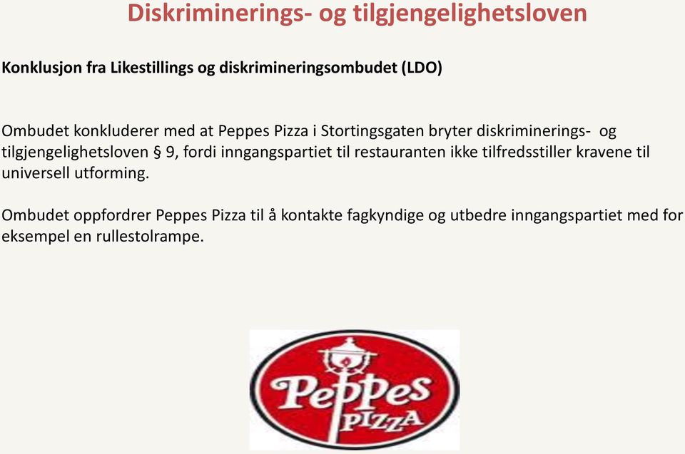 9, fordi inngangspartiet til restauranten ikke tilfredsstiller kravene til universell utforming.