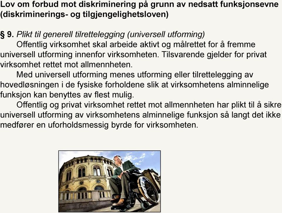 Tilsvarende gjelder for privat virksomhet rettet mot allmennheten.