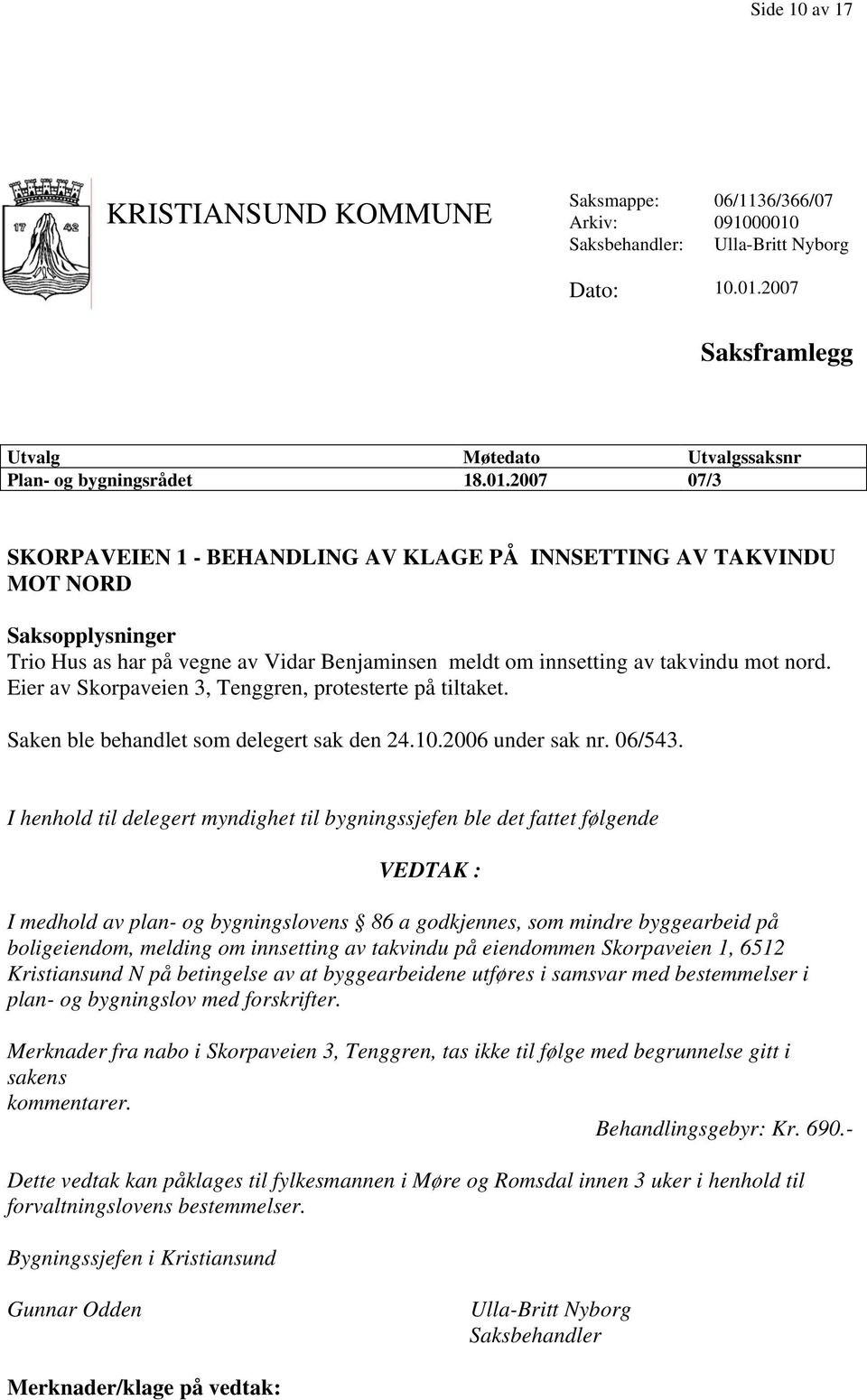2007 Saksframlegg Utvalg Møtedato Utvalgssaksnr Plan- og bygningsrådet 18.01.