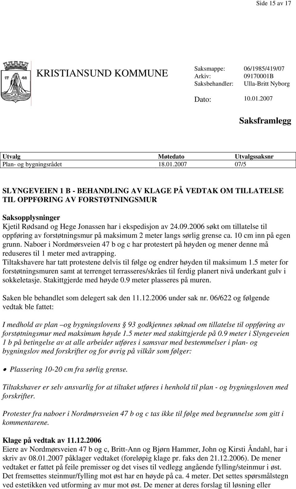 2007 Saksframlegg Utvalg Møtedato Utvalgssaksnr Plan- og bygningsrådet 18.01.