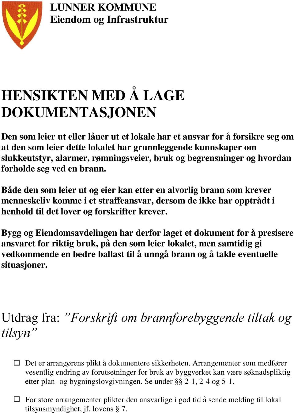 Både den som leier ut og eier kan etter en alvorlig brann som krever menneskeliv komme i et straffeansvar, dersom de ikke har opptrådt i henhold til det lover og forskrifter krever.