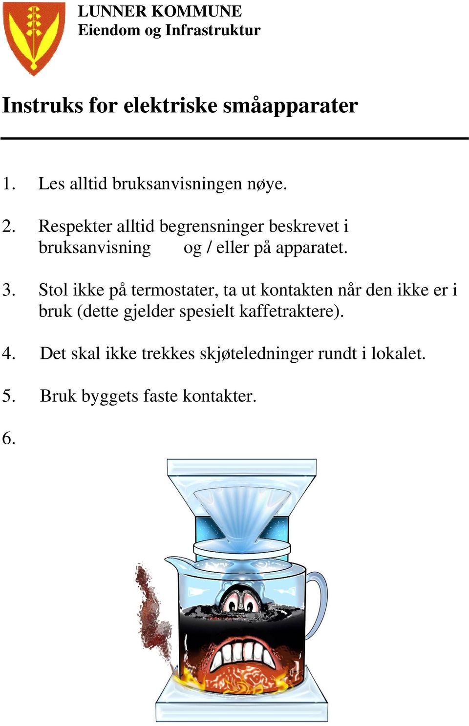 Stol ikke på termostater, ta ut kontakten når den ikke er i bruk (dette gjelder spesielt