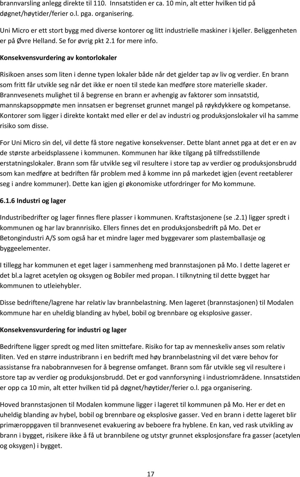 Konsekvensvurdering av kontorlokaler Risikoen anses som liten i denne typen lokaler både når det gjelder tap av liv og verdier.