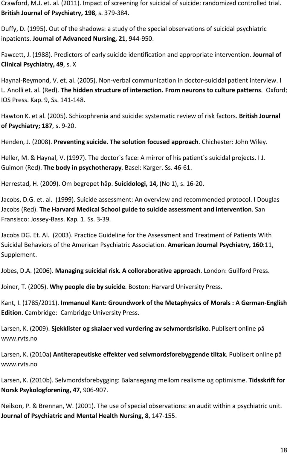 Predictors of early suicide identification and appropriate intervention. Journal of Clinical Psychiatry, 49, s. X Haynal-Reymond, V. et. al. (2005).