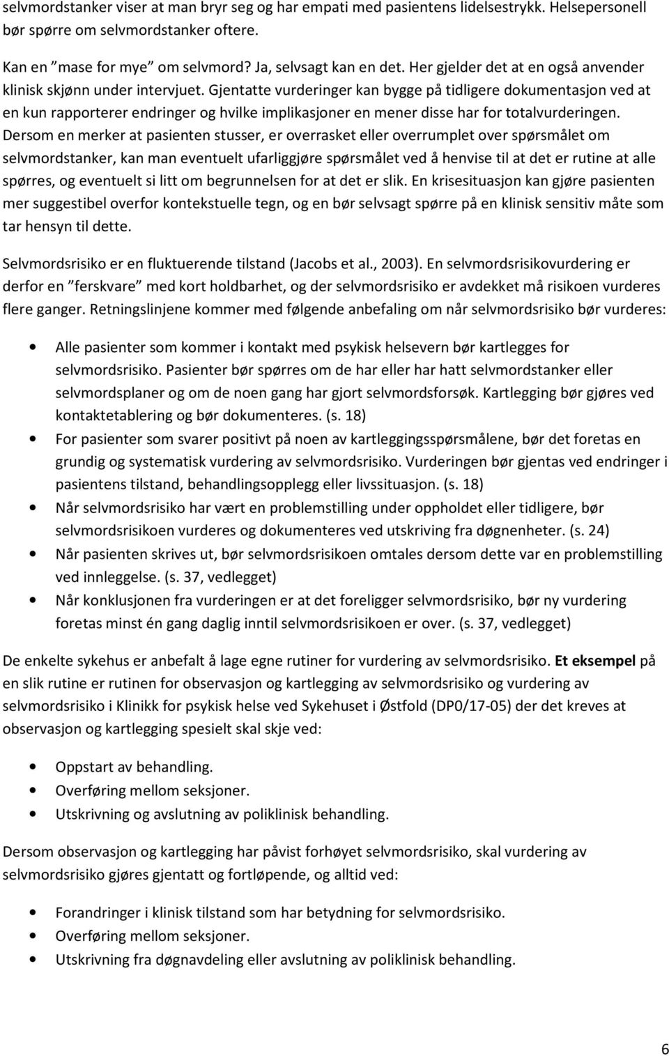 Gjentatte vurderinger kan bygge på tidligere dokumentasjon ved at en kun rapporterer endringer og hvilke implikasjoner en mener disse har for totalvurderingen.