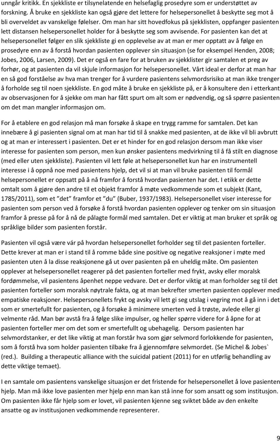 Om man har sitt hovedfokus på sjekklisten, oppfanger pasienten lett distansen helsepersonellet holder for å beskytte seg som avvisende.