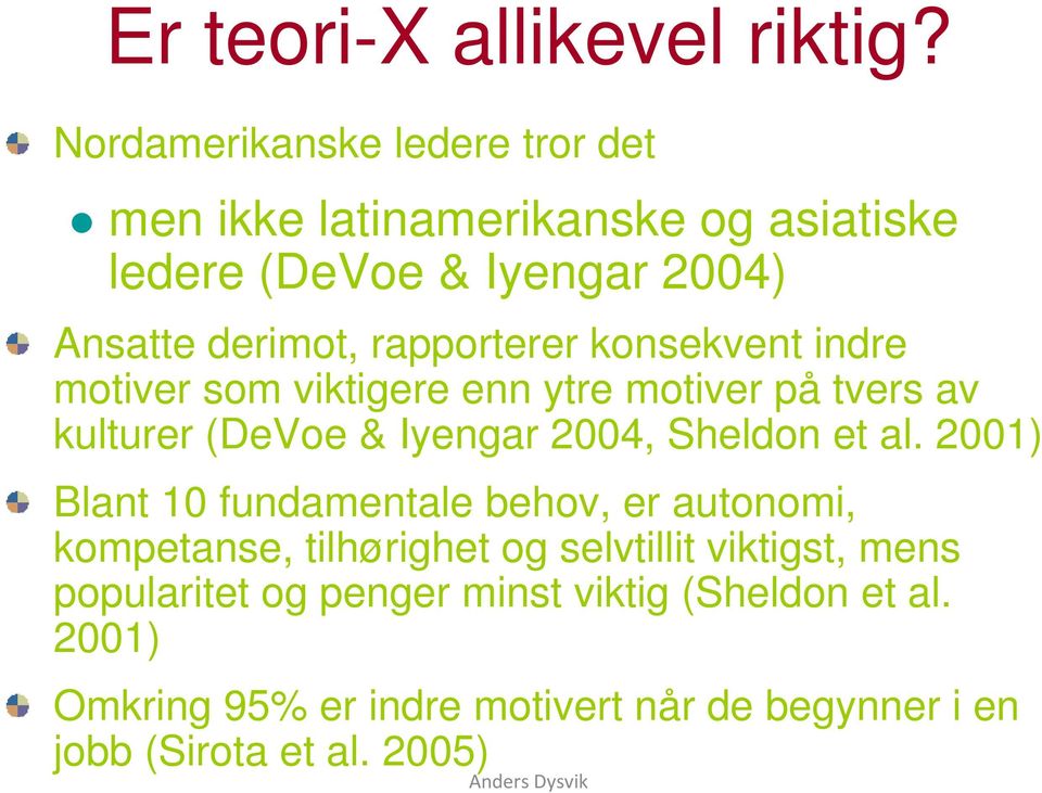 konsekvent indre motiver som viktigere enn ytre motiver på tvers av kulturer (DeVoe & Iyengar 2004, Sheldon et al.