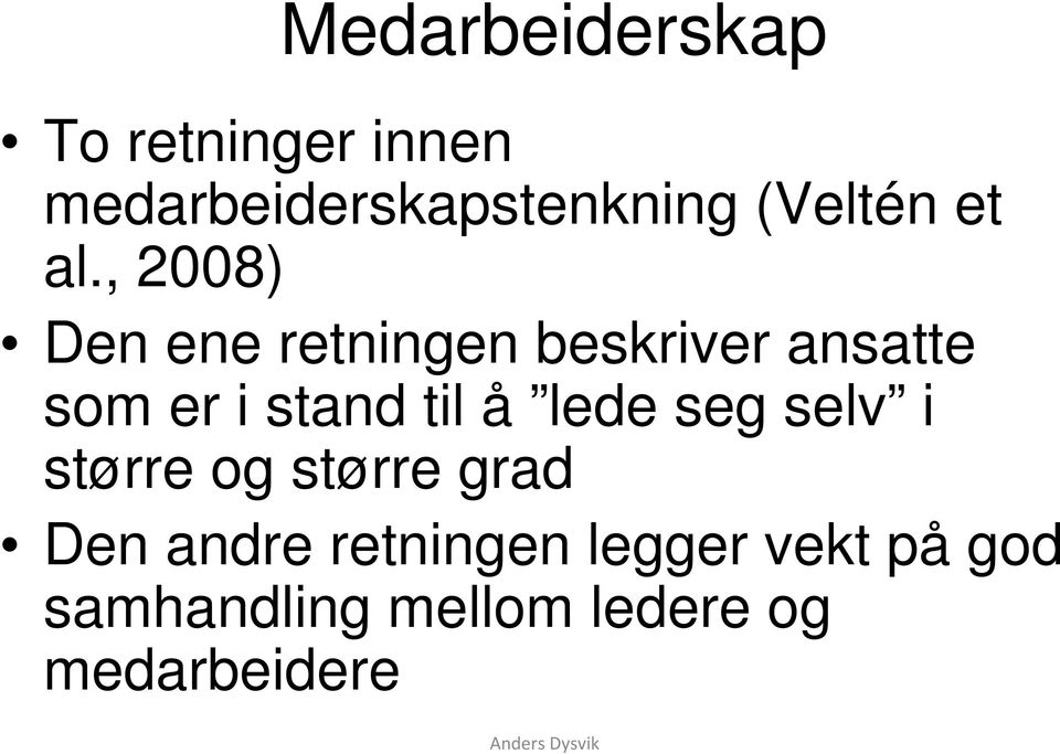 , 2008) Den ene retningen beskriver ansatte som er i stand til å