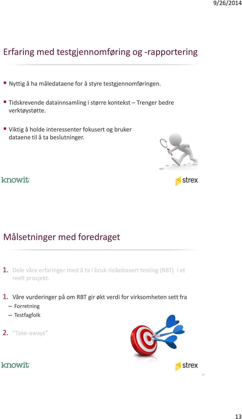 Viktig å holde interessenter fokusert og bruker dataene til å ta beslutninger. Målsetninger med foredraget 1.