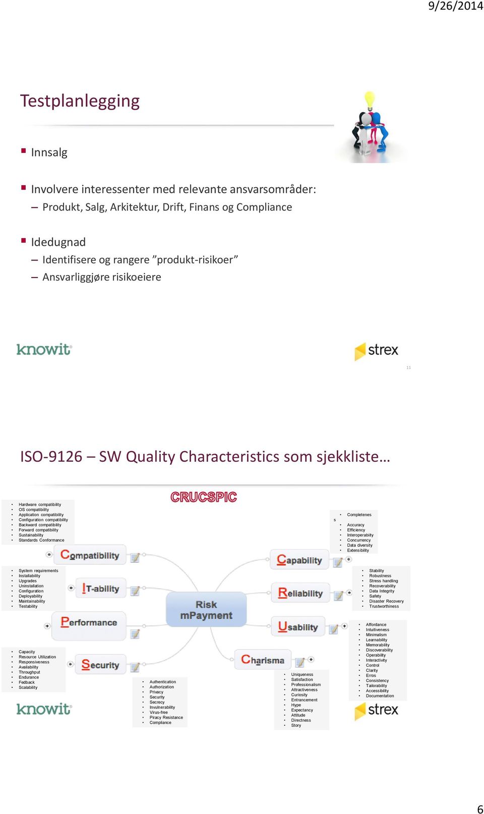 Accuracy Forward compatibility Efficiency Sustainability Interoperabiity Standards Conformance Concurrency Data diversity Extensibility System requirements Stability Installability Robustness