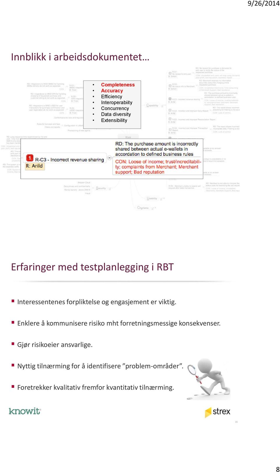 viktig. Enklere å kommunisere risiko mht forretningsmessige konsekvenser. Gjør risikoeier ansvarlige.