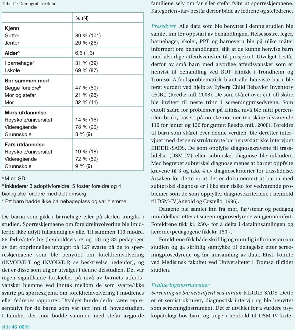 b Inkluderer 3 adoptivforeldre, 5 foster foreldre og 4 biologiske foreldre med delt omsorg.