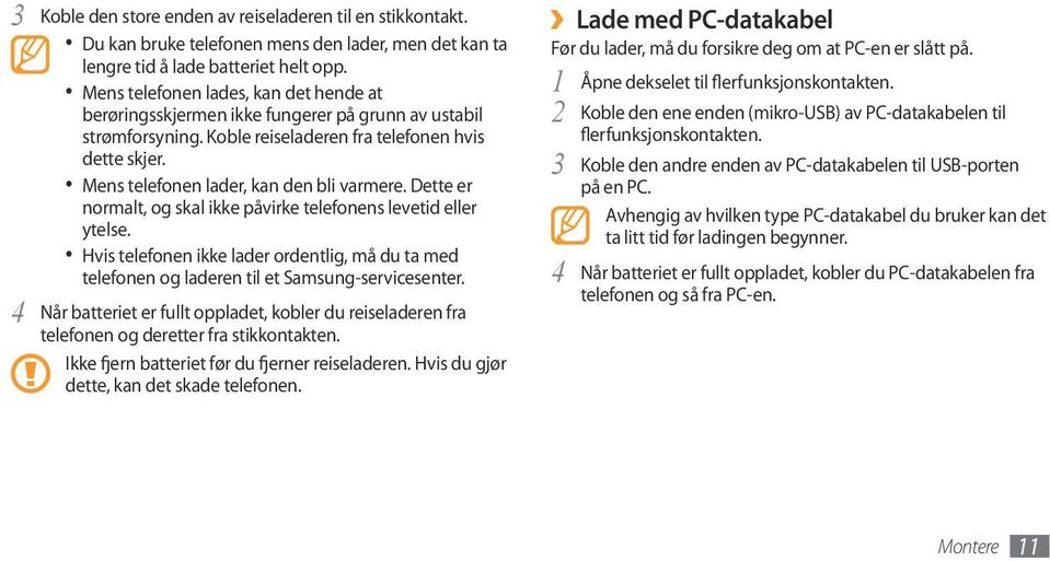 Dette er normalt, og skal ikke påvirke telefonens levetid eller ytelse. Hvis telefonen ikke lader ordentlig, må du ta med telefonen og laderen til et Samsung-servicesenter.