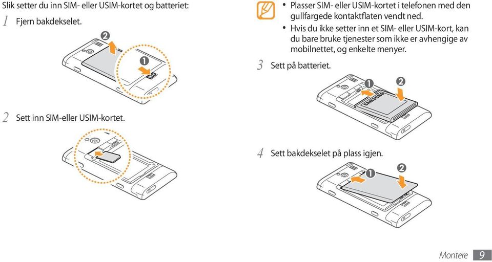 Hvis du ikke setter inn et SIM- eller USIM-kort, kan du bare bruke tjenester som ikke er avhengige