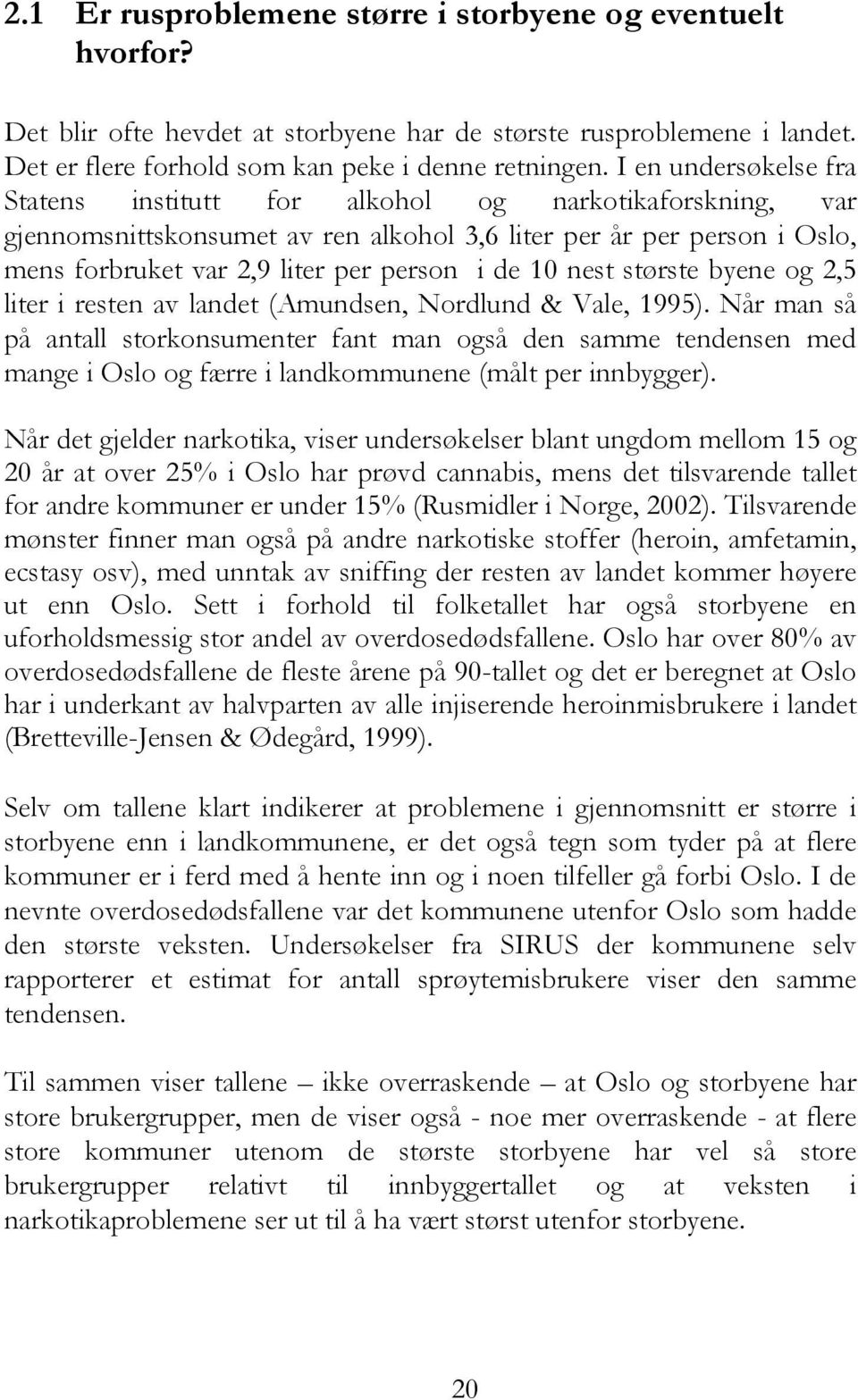 nest største byene og 2,5 liter i resten av landet (Amundsen, Nordlund & Vale, 1995).