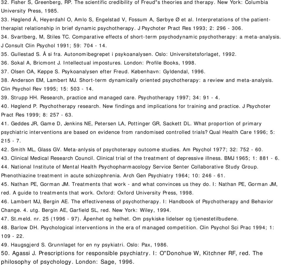 Svartberg, M, Stiles TC. Comparative effects of short-term psychodynamic psychotherapy: a meta-analysis. J Consult Clin Psychol 1991; 59: 704-14. 35. Gullestad S. Å si fra.