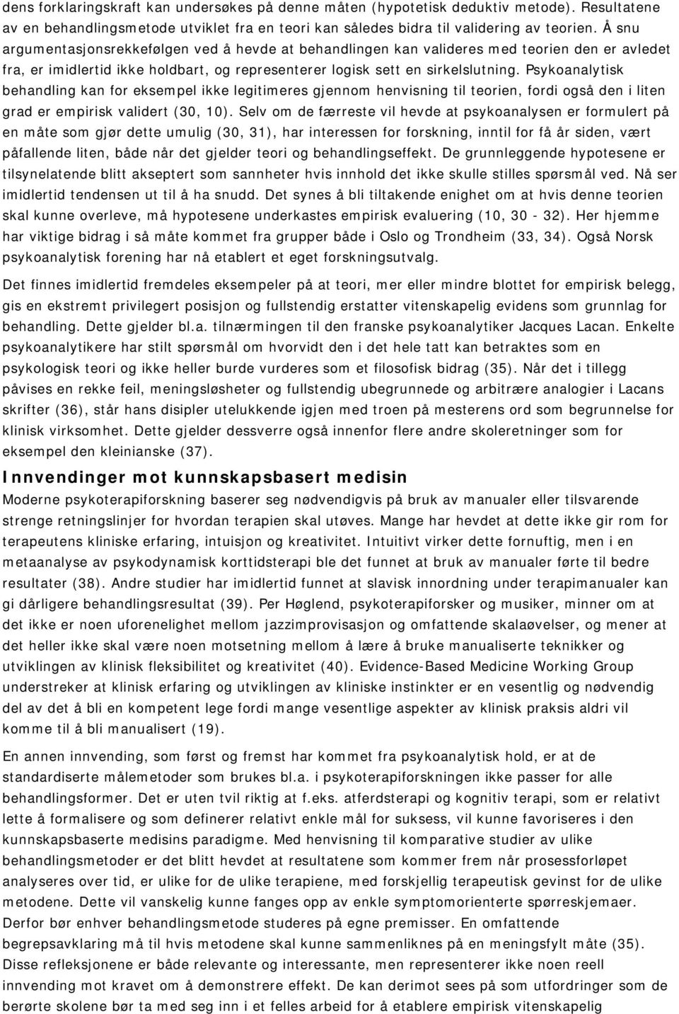 Psykoanalytisk behandling kan for eksempel ikke legitimeres gjennom henvisning til teorien, fordi også den i liten grad er empirisk validert (30, 10).