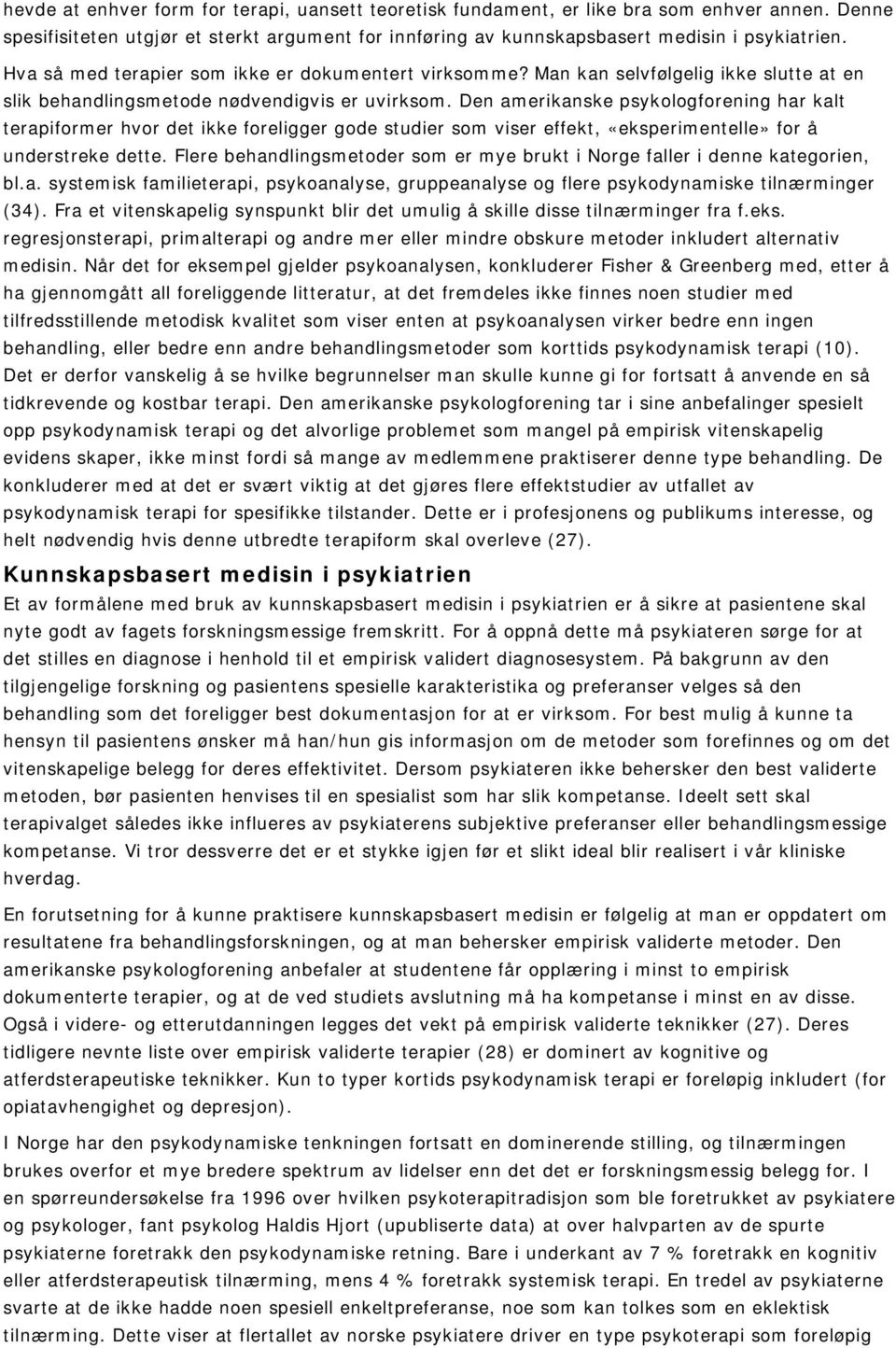 Den amerikanske psykologforening har kalt terapiformer hvor det ikke foreligger gode studier som viser effekt, «eksperimentelle» for å understreke dette.