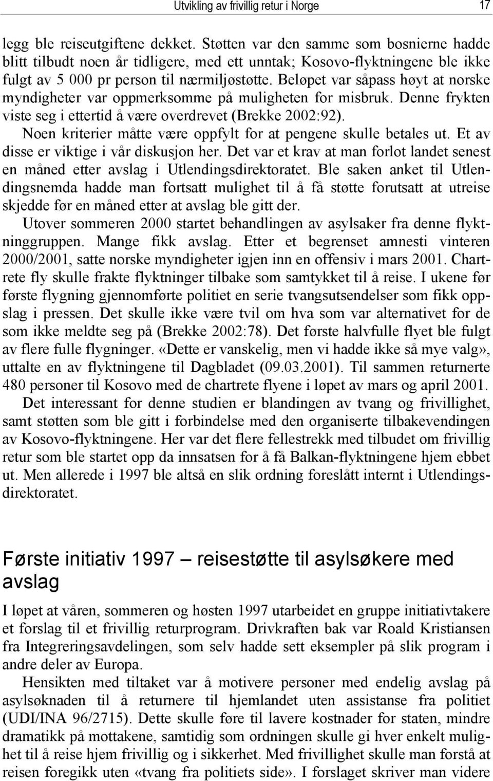 Beløpet var såpass høyt at norske myndigheter var oppmerksomme på muligheten for misbruk. Denne frykten viste seg i ettertid å være overdrevet (Brekke 2002:92).