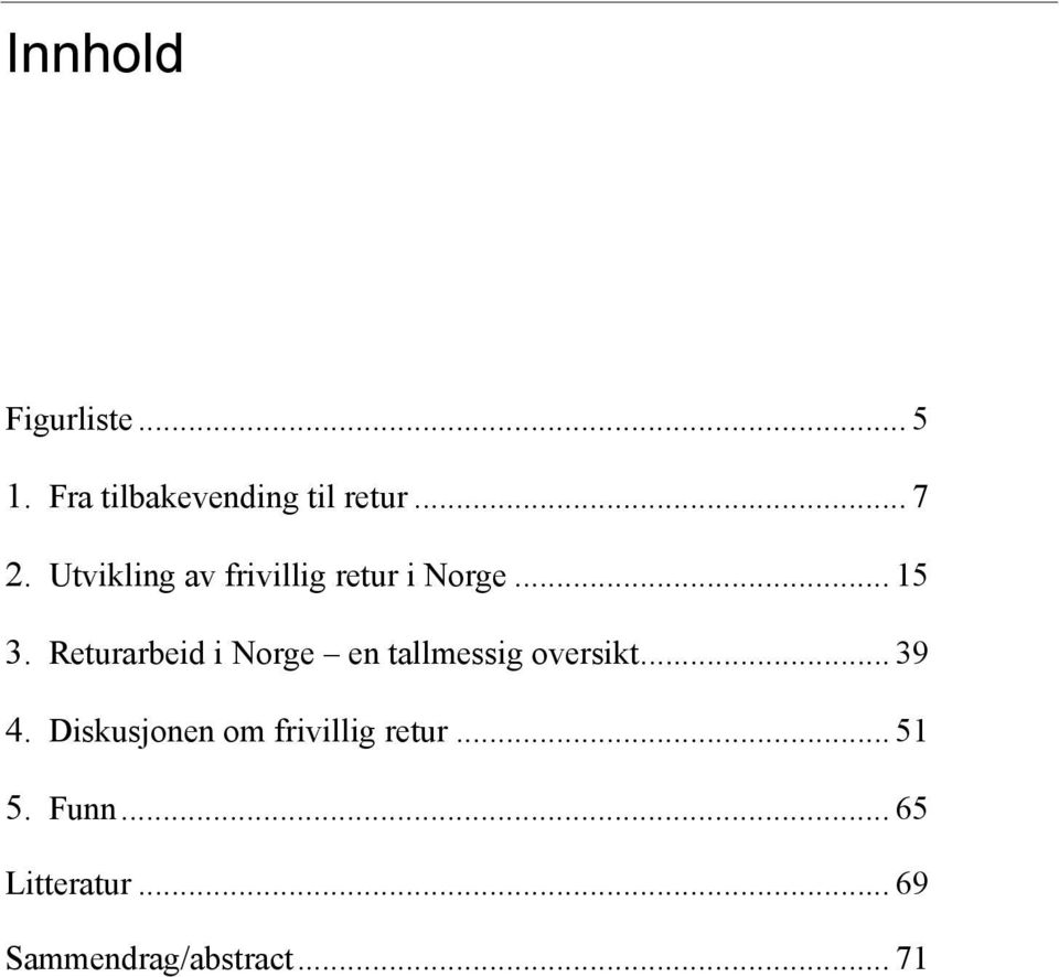 Returarbeid i Norge en tallmessig oversikt... 39 4.