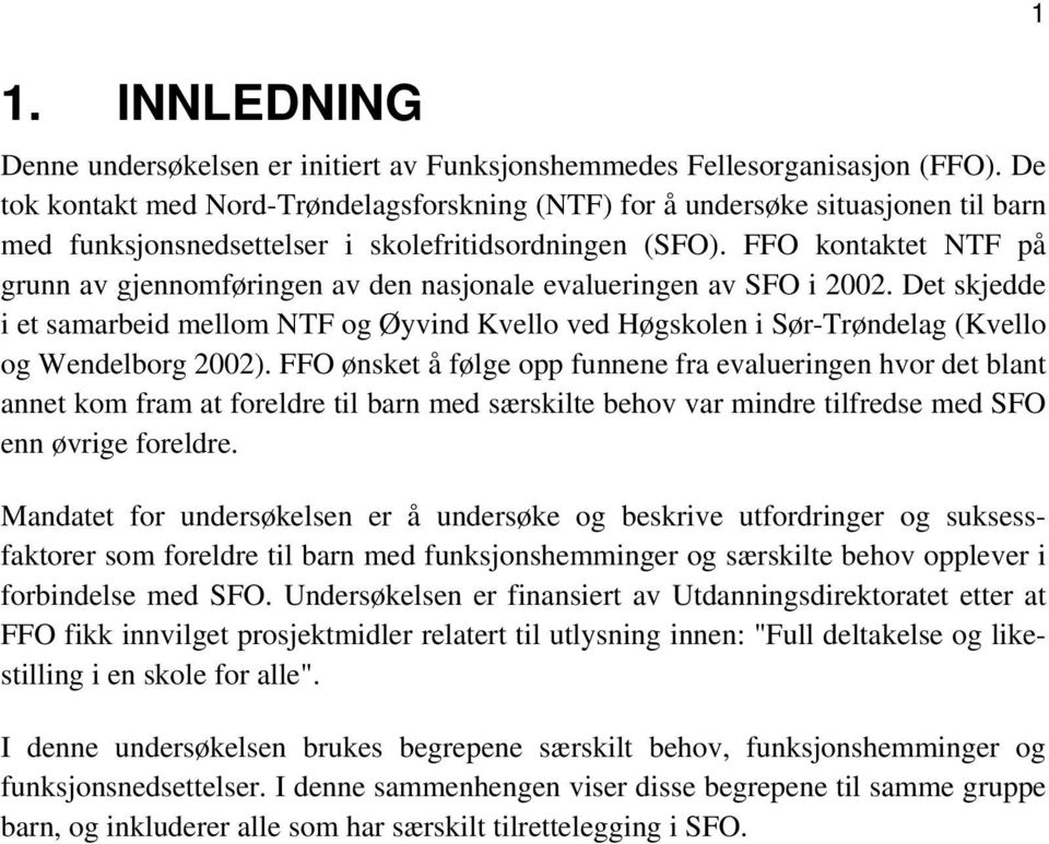 FFO kontaktet NTF på grunn av gjennomføringen av den nasjonale evalueringen av SFO i 2002.