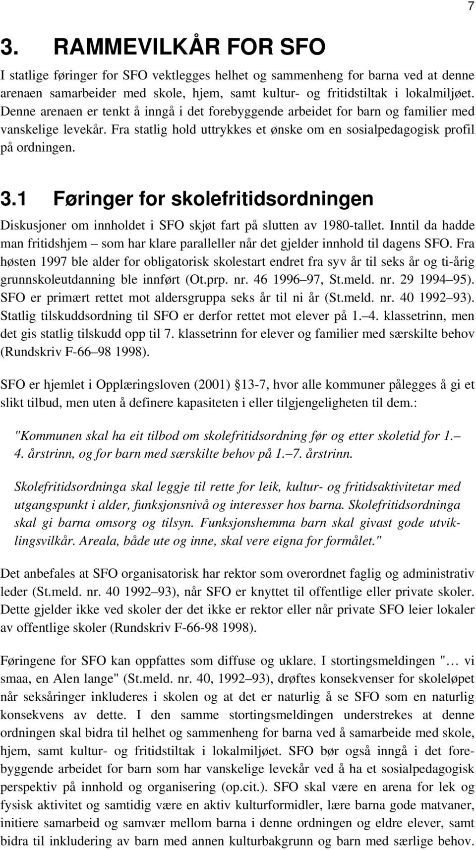 1 Føringer for skolefritidsordningen Diskusjoner om innholdet i SFO skjøt fart på slutten av 1980-tallet.