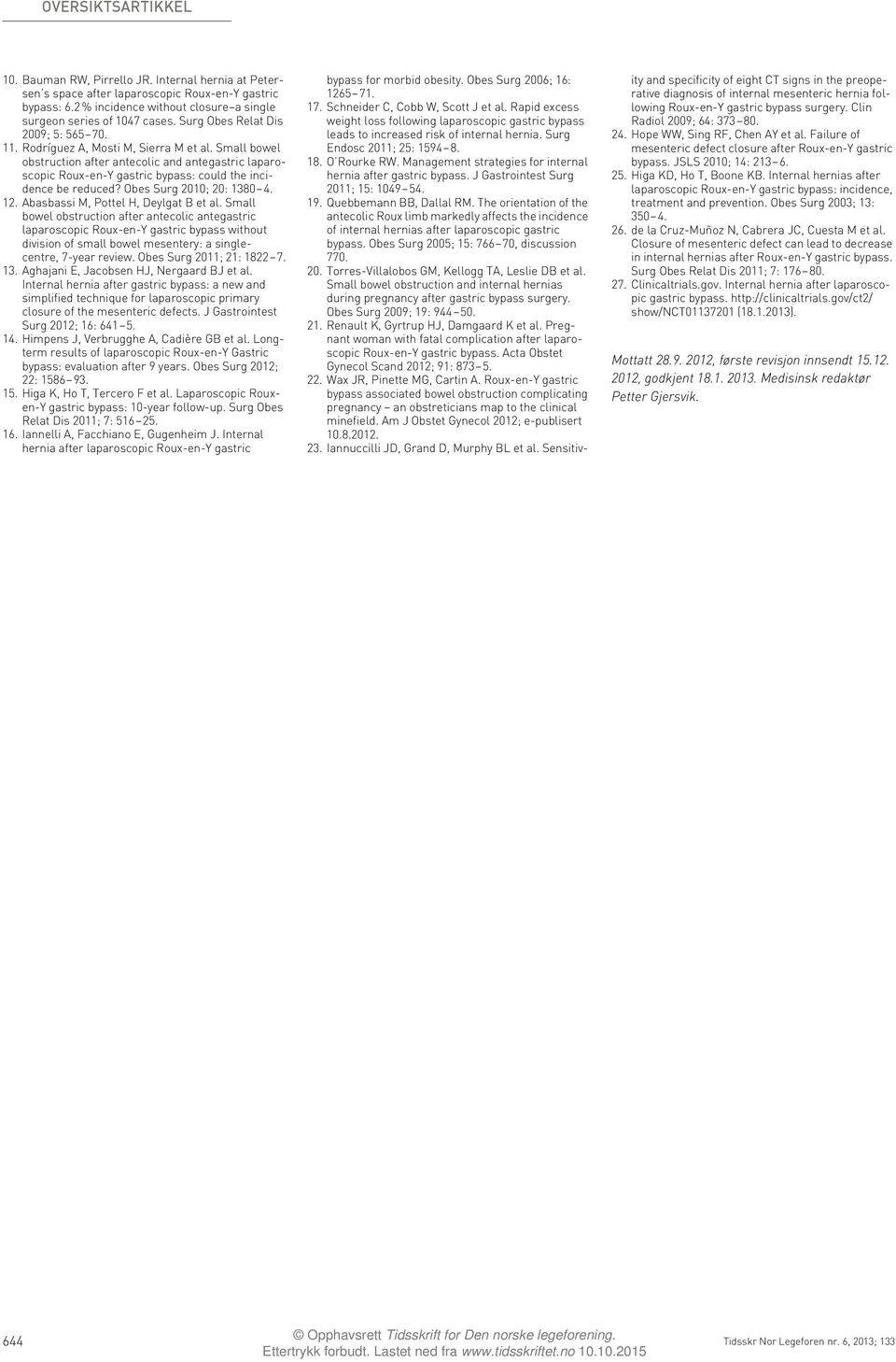 Small bowel obstruction after antecolic and antegastric laparoscopic Roux-en-Y gastric bypass: could the incidence be reduced? Obes Surg 2010; 20: 1380 4. 12. Abasbassi M, Pottel H, Deylgat B et al.