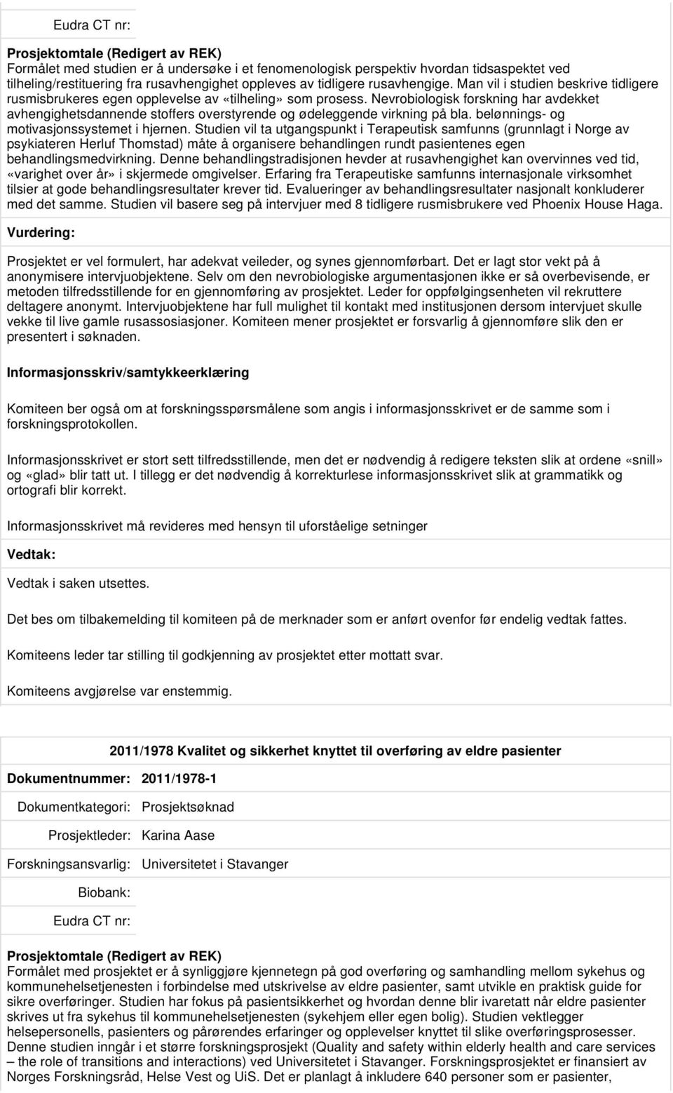 Nevrobiologisk forskning har avdekket avhengighetsdannende stoffers overstyrende og ødeleggende virkning på bla. belønnings- og motivasjonssystemet i hjernen.