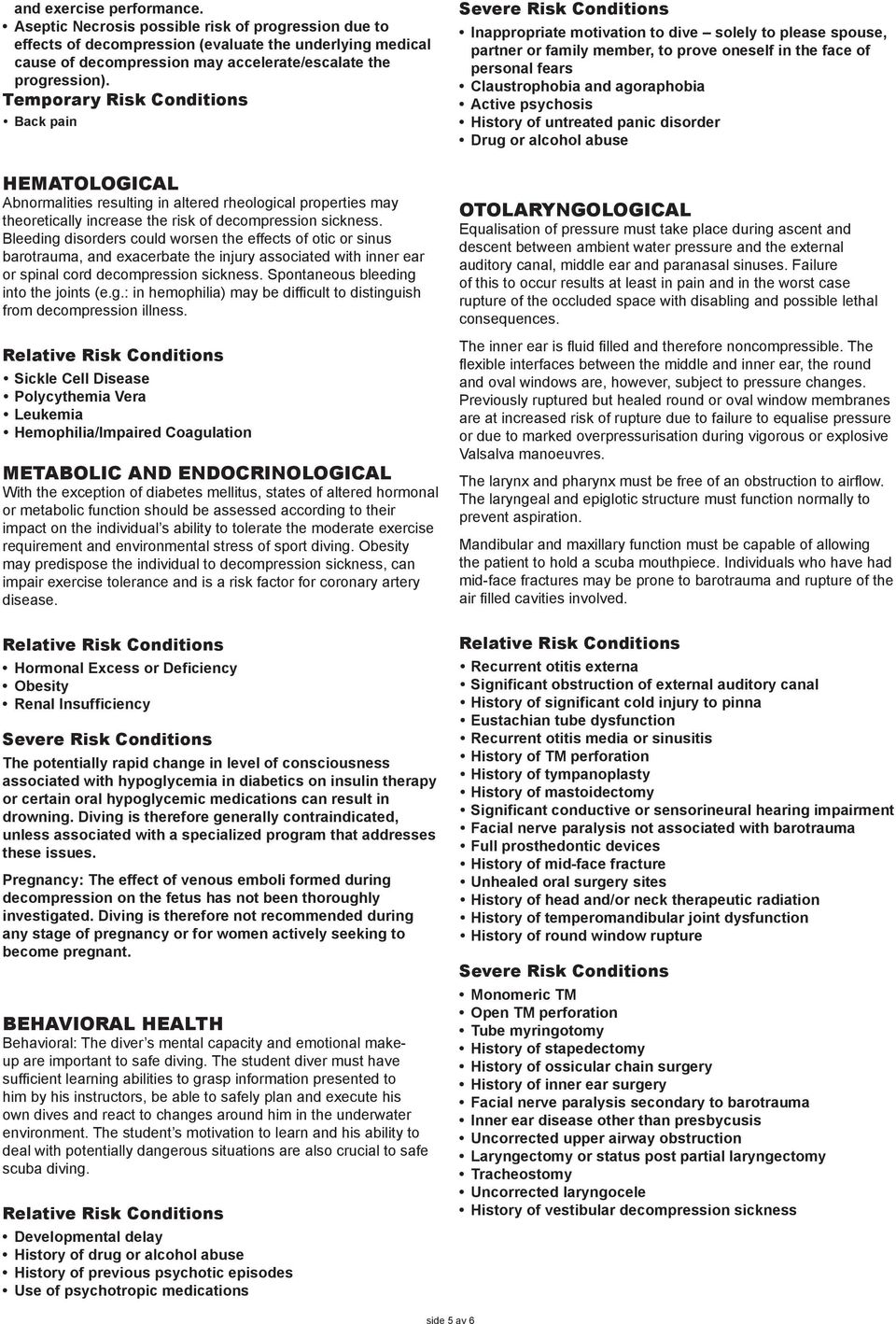 Temporary Risk Conditions Back pain HEMATOLOGICAL Abnormalities resulting in altered rheological properties may theoretically increase the risk of decompression sickness.