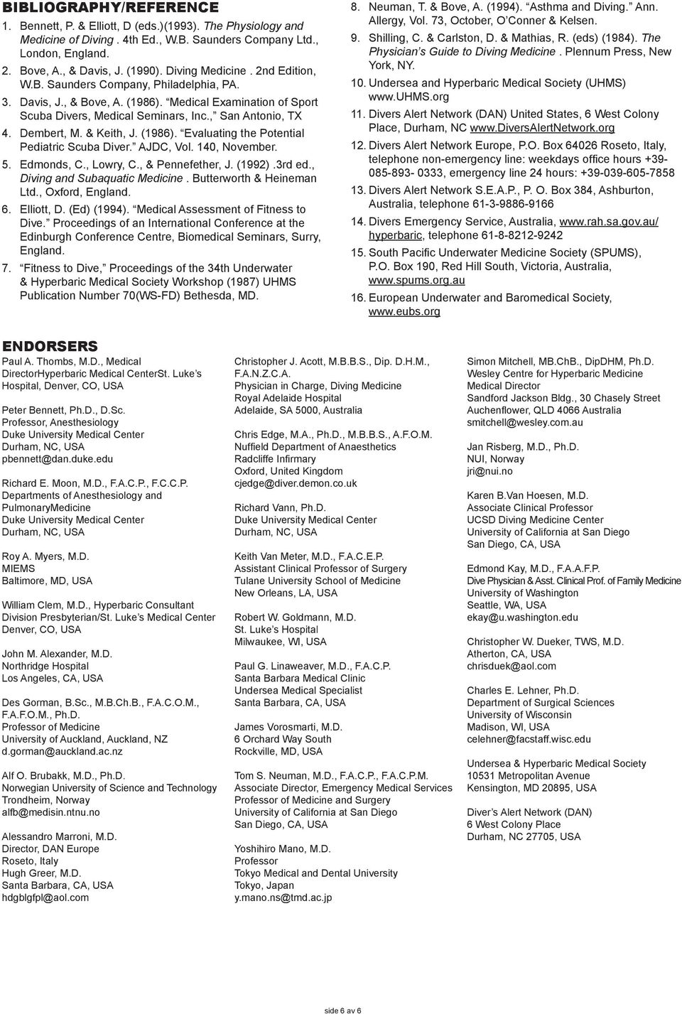 Dembert, M. & Keith, J. (1986). Evaluating the Potential Pediatric Scuba Diver. AJDC, Vol. 140, November. 5. Edmonds, C., Lowry, C., & Pennefether, J. (1992).3rd ed., Diving and Subaquatic Medicine.