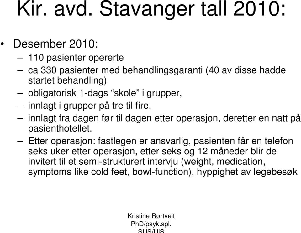 obligatorisk 1-dags skole i grupper, innlagt i grupper på tre til fire, innlagt fra dagen før til dagen etter operasjon, deretter en natt