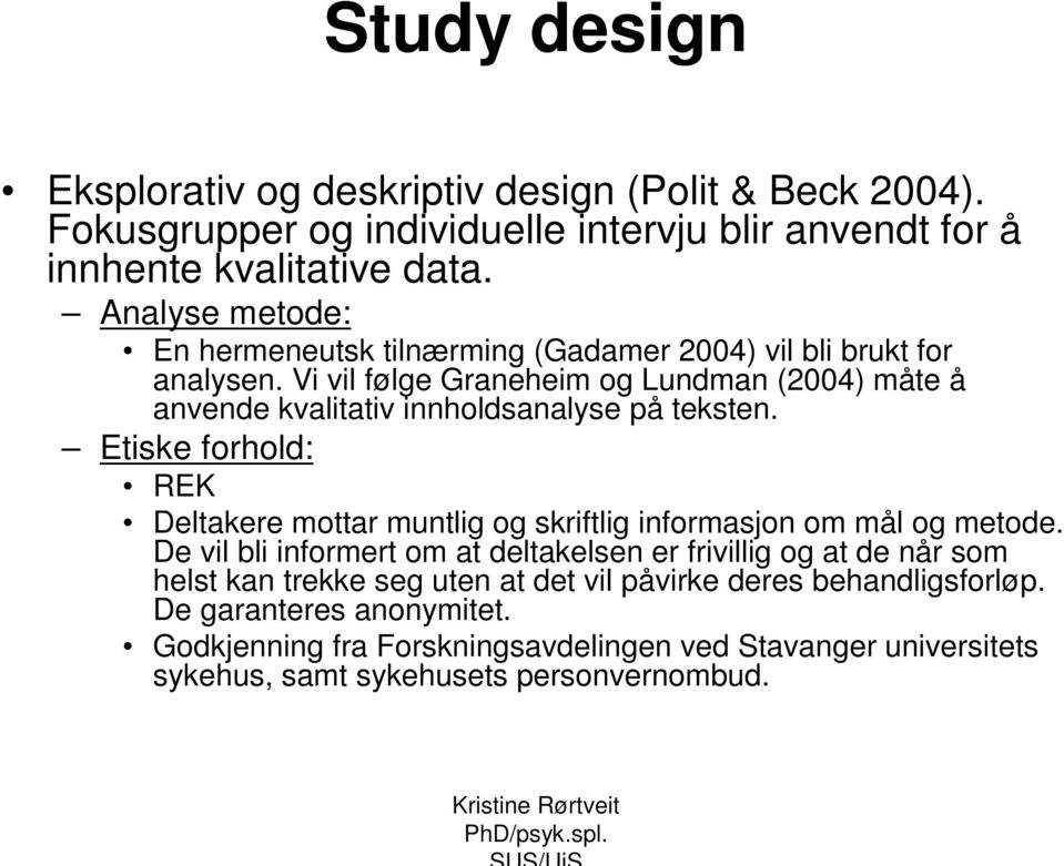 Vi vil følge Graneheim og Lundman (2004) måte å anvende kvalitativ innholdsanalyse på teksten.