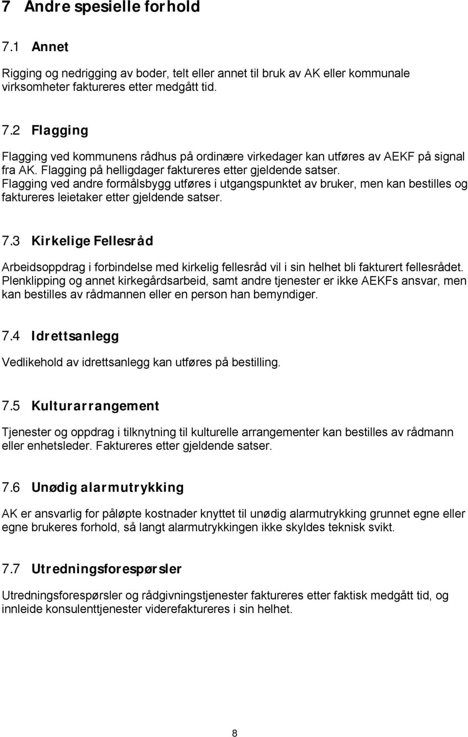 3 Kirkelige Fellesråd Arbeidsoppdrag i forbindelse med kirkelig fellesråd vil i sin helhet bli fakturert fellesrådet.