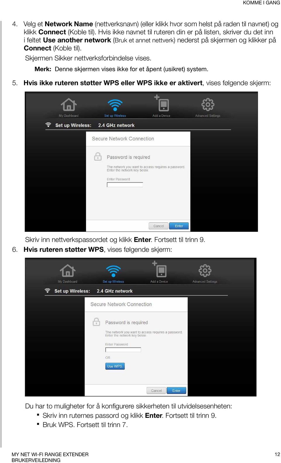 Skjermen Sikker nettverksforbindelse vises. Merk: Denne skjermen vises ikke for et åpent (usikret) system. 5.