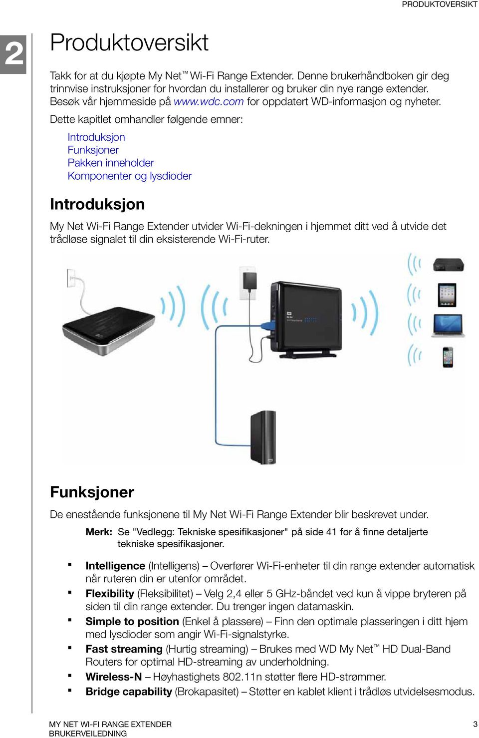 Dette kapitlet omhandler følgende emner: Introduksjon Funksjoner Pakken inneholder Komponenter og lysdioder Introduksjon My Net Wi-Fi Range Extender utvider Wi-Fi-dekningen i hjemmet ditt ved å