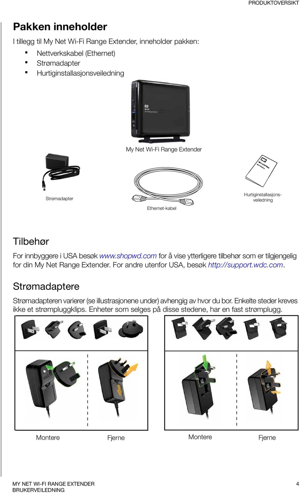 com for å vise ytterligere tilbehør som er tilgjengelig for din My Net Range Extender. For andre utenfor USA, besøk http://support.wdc.com. Strømadaptere Strømadapteren varierer (se illustrasjonene under) avhengig av hvor du bor.