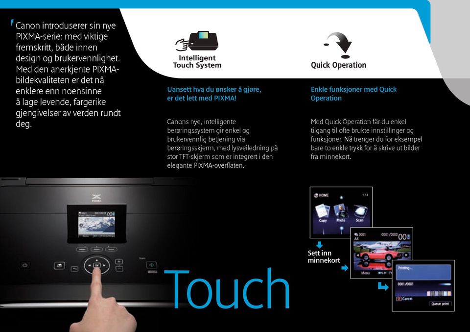 Uansett hva du ønsker å gjøre, er det lett med PIXMA!