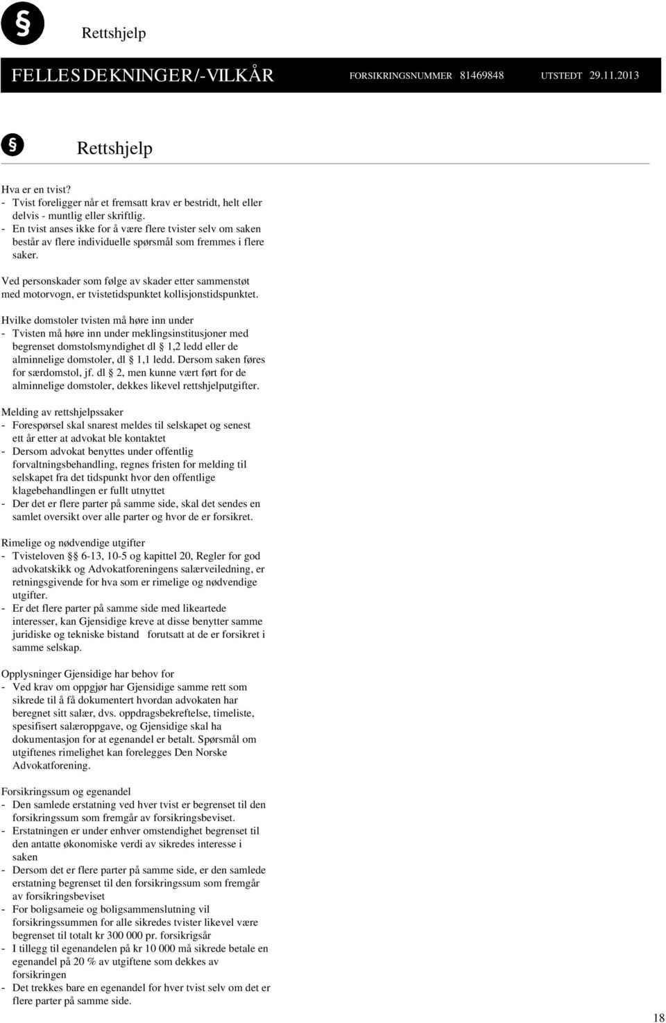 - En tvist anses ikke for å være flere tvister selv om saken består av flere individuelle spørsmål som fremmes i flere saker.