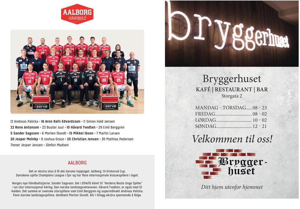 .. 10-02 SØNDAG... 12-21 Velkommen til oss! AALBORG Det er ekstra stas å få det danske topplaget, Aalborg, til Grimsrud Cup.