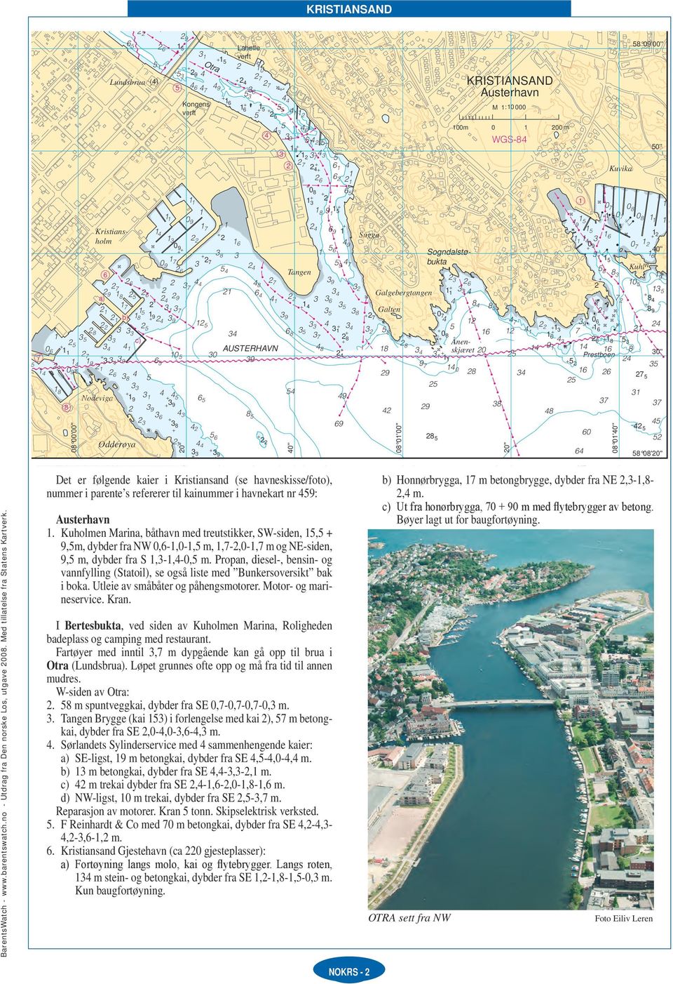 AUSTERHAVN Pestboen p p '' Nodeviga Oddeøya ''' Det e følgende kaie i Kistiansand (se avneskisse/foto), Honnøbygga, m betongbygge, dybde fa NE,-,- numme i paente s efeee til kainumme i avnekat n :, m.