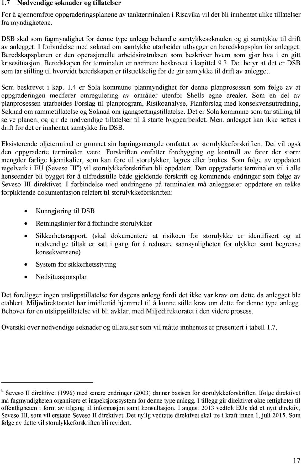 Beredskapsplanen er den operasjonelle arbeidsinstruksen som beskriver hvem som gjør hva i en gitt krisesituasjon. Beredskapen for terminalen er nærmere beskrevet i kapittel 9.3.