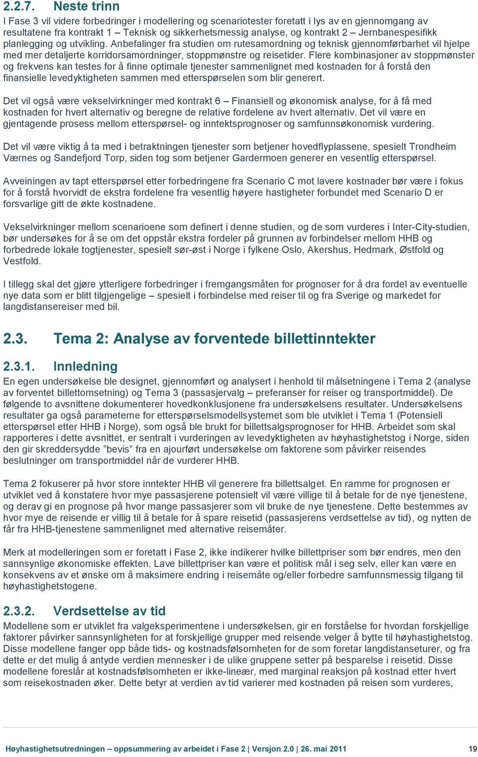 Jernbanespesifikk planlegging og utvikling. Anbefalinger fra studien om rutesamordning og teknisk gjennomførbarhet vil hjelpe med mer detaljerte korridorsamordninger, stoppmønstre og reisetider.