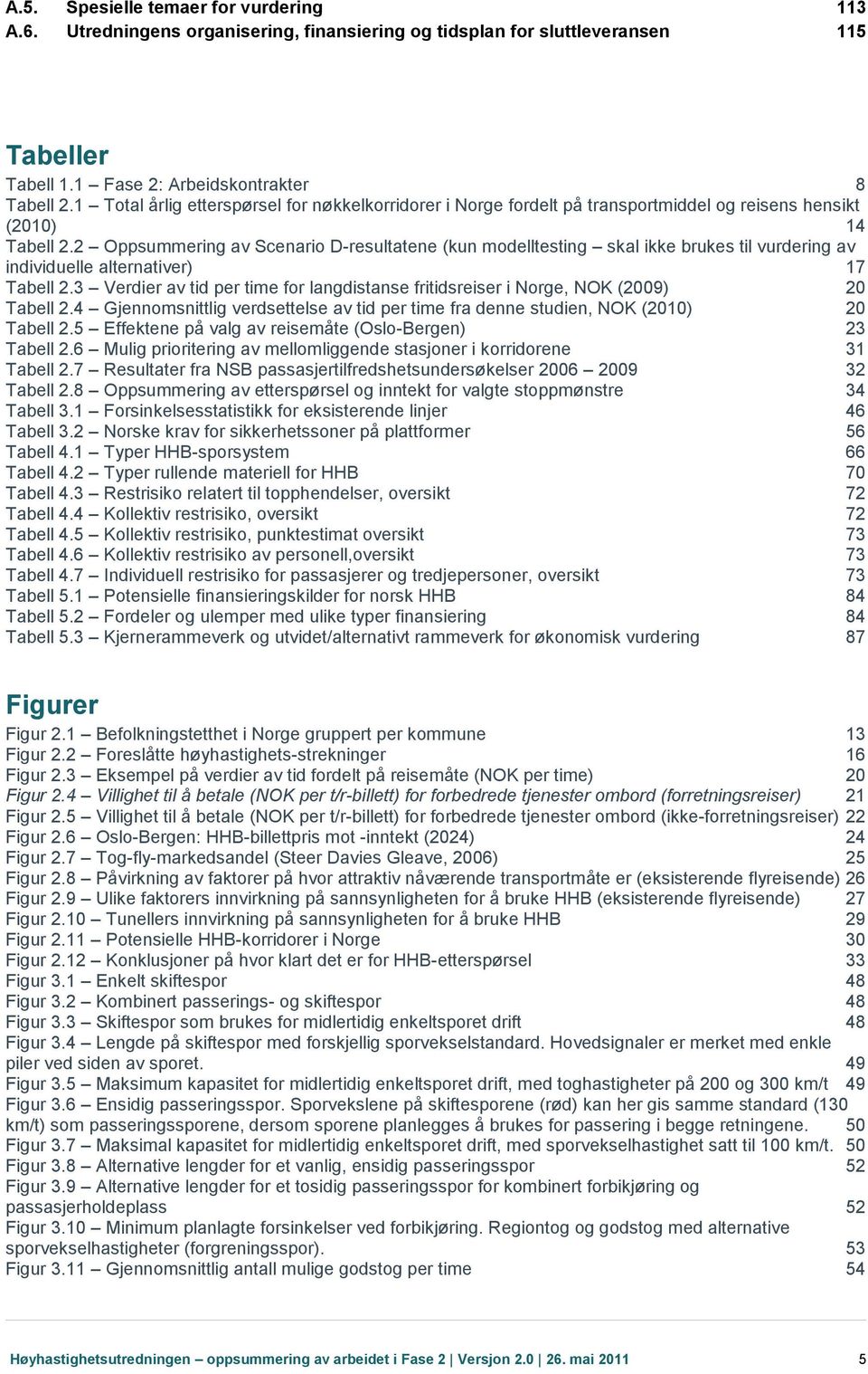 2 Oppsummering av Scenario D-resultatene (kun modelltesting skal ikke brukes til vurdering av individuelle alternativer) 17 Tabell 2.