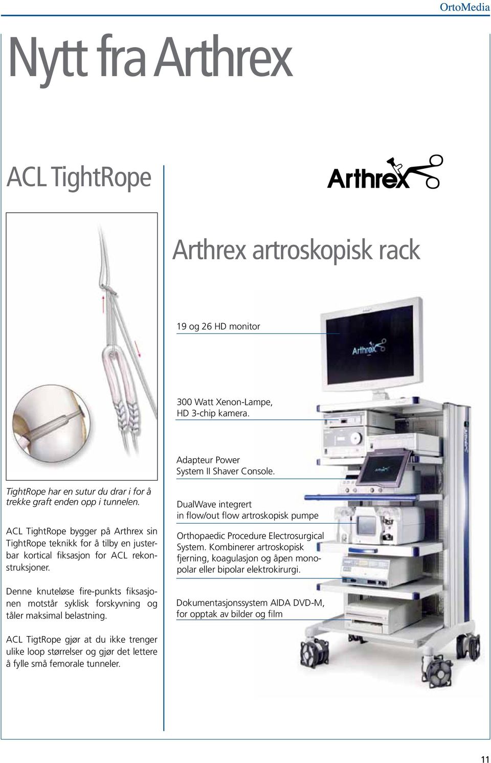 Denne knuteløse fire-punkts fiksasjonen motstår syklisk forskyvning og tåler maksimal belastning. DualWave integrert in flow/out flow artroskopisk pumpe Orthopaedic Procedure Electrosurgical System.