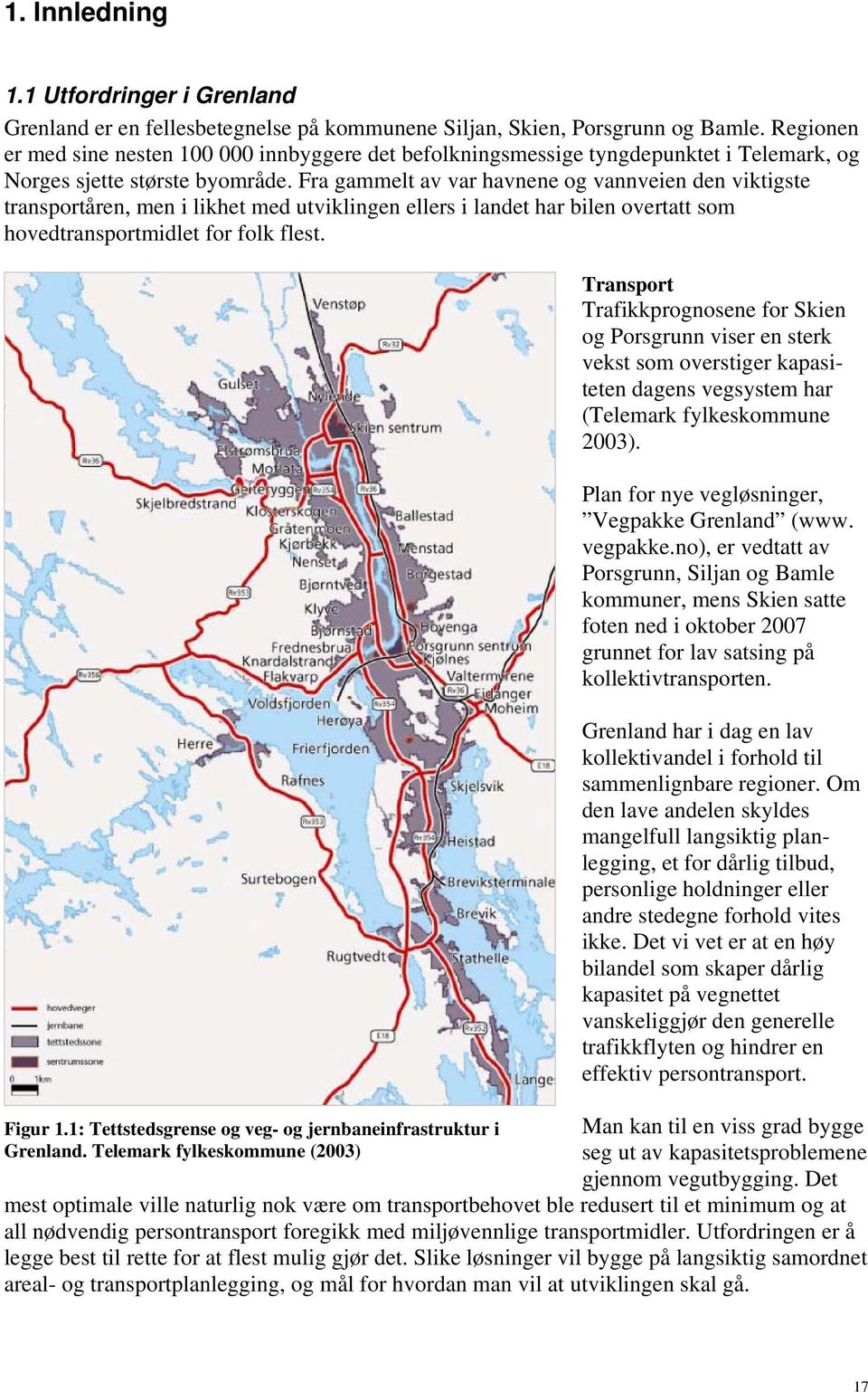 Fra gammelt av var havnene og vannveien den viktigste transportåren, men i likhet med utviklingen ellers i landet har bilen overtatt som hovedtransportmidlet for folk flest. Figur 1.