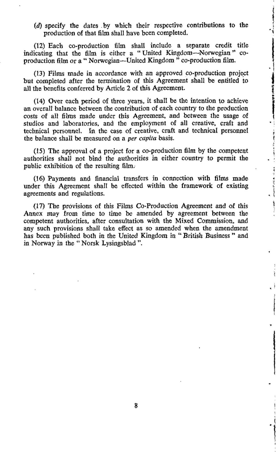 film. (13) Films made in accordance with an approved co-production project but completed after the termination of this Agreement shall be entitled to all the benefits conferred by Article 2 of this